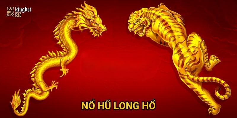 Nổ hũ Long Hổ Kingbet86 có đáng để đầu tư thời gian?
