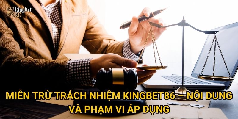 Miễn trừ trách nhiệm Kingbet86 – Nội dung và phạm vi áp dụng
