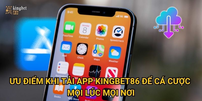 Tải app Kingbet86 có gì đặc biệt so với chơi trên web? 2 Ưu điểm khi Tải app Kingbet86 để cá cược mọi lúc mọi nơi
