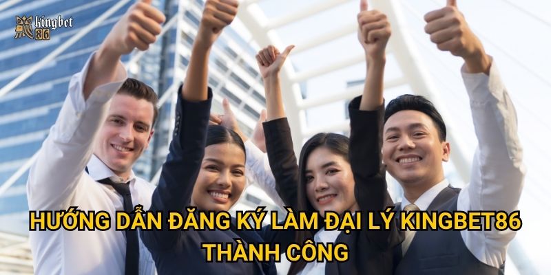 Trở thành Đại lý Kingbet86 có dễ dàng và lợi nhuận cao không? 2 Hướng dẫn đăng ký làm Đại lý Kingbet86 thành công
