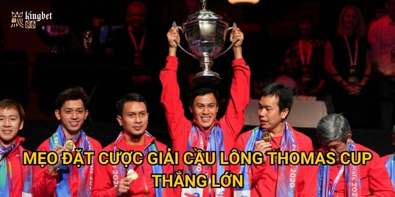Mẹo đặt cược giải cầu lông Thomas Cup thắng lớn