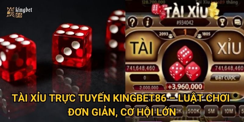Tài xỉu trực tuyến Kingbet86 – Luật chơi đơn giản, cơ hội lớn