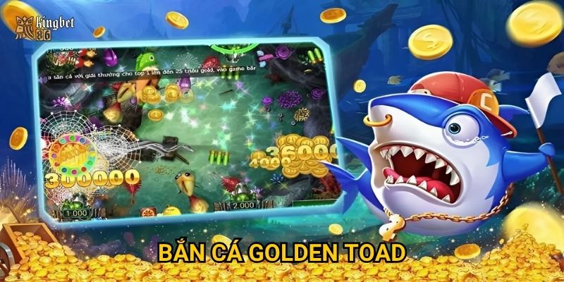 Bắn cá Golden Toad Kingbet86 có thực sự dễ trúng thưởng khủng?